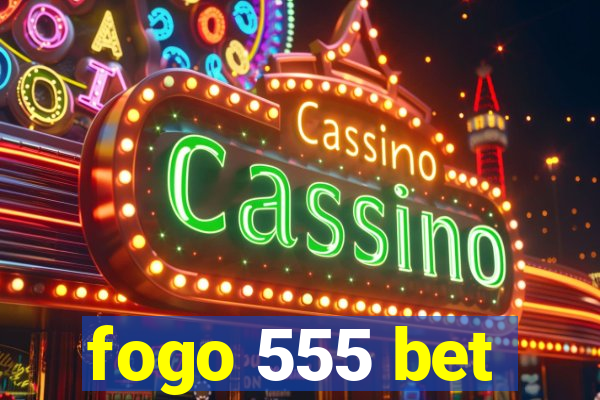 fogo 555 bet